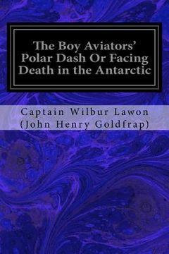 portada The Boy Aviators' Polar Dash Or Facing Death in the Antarctic (en Inglés)