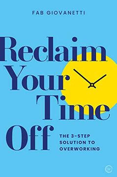 portada Reclaim Your Time Off: The 3-Step Solution to Overworking (in English)