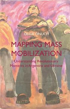 portada Mapping Mass Mobilization: Understanding Revolutionary Moments in Argentina and Ukraine (en Inglés)