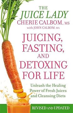 portada Juicing, Fasting, and Detoxing for Life: Unleash the Healing Power of Fresh Juices and Cleansing Diets