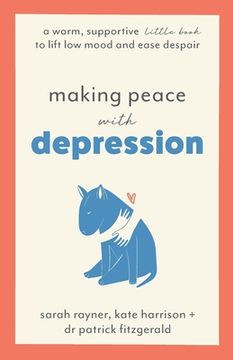portada Making Peace with Depression: A warm, supportive little book to lift low mood and ease despair (in English)