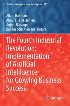 portada The Fourth Industrial Revolution: Implementation of Artificial Intelligence for Growing Business Success (en Inglés)