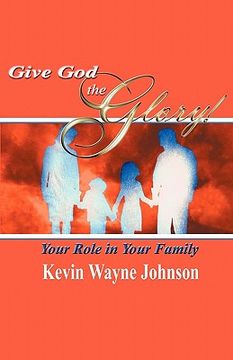 portada give god the glory! your role in your family (en Inglés)