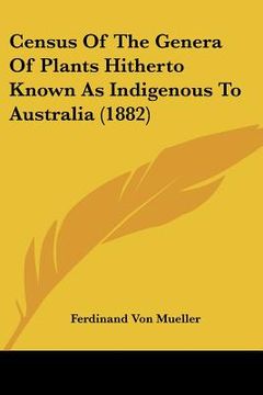 portada census of the genera of plants hitherto known as indigenous to australia (1882)