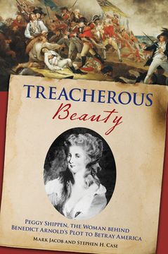 portada Treacherous Beauty: Peggy Shippen, the Woman Behind Benedict Arnold's Plot to Betray America (in English)