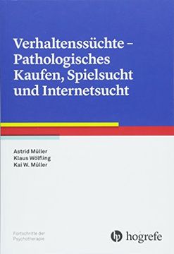 portada Verhaltenssüchte - Pathologisches Kaufen, Spielsucht und Internetsucht (Fortschritte der Psychotherapie, Band 70) (in German)