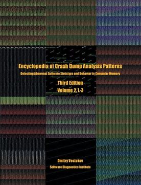 portada Encyclopedia of Crash Dump Analysis Patterns, Volume 2, L-Z: Detecting Abnormal Software Structure and Behavior in Computer Memory, Third Edition (en Inglés)