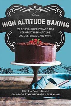 portada High Altitude Baking: 200 Delicious Recipes and Tips for Great High Altitude Cookies, Cakes, Breads and More--2nd Edition, Revised (in English)