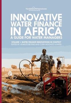 portada Innovative Water Finance in Africa: A Guide for Water Managers: Volume 1: Water Finance Innovations in Context (in English)