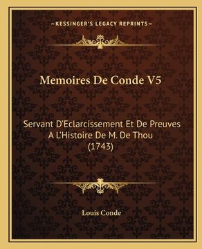 portada Memoires De Conde V5: Servant D'Eclarcissement Et De Preuves A L'Histoire De M. De Thou (1743) (en Francés)
