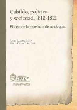 portada Cabildo Politica Y Sociedad 1810-1821 El Caso De La Provincia De Antioquia