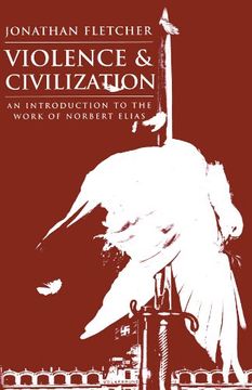 portada Violence and Civilization: An Introduction to the Work of Norbert Elias (in English)