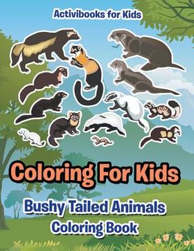 portada Coloring For Kids: Bushy Tailed Animals Coloring Book (en Inglés)