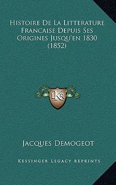 portada Histoire De La Litterature Francaise Depuis Ses Origines Jusqu'en 1830 (1852) (en Francés)