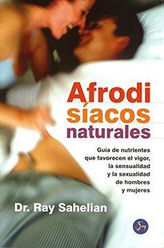 portada Afrodisíacos Naturales: Guía de Nutrientes que Favorecen el Vigor, la Sensualidad y la Sexualidad de Hombres y Mujeres