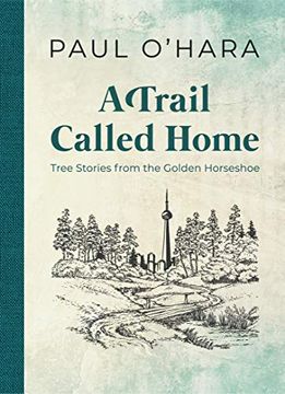portada A Trail Called Home: Tree Stories From the Golden Horseshoe (en Inglés)