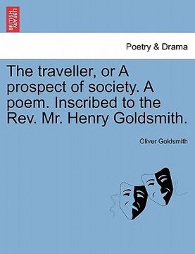 portada the traveller, or a prospect of society. a poem. inscribed to the rev. mr. henry goldsmith. (in English)