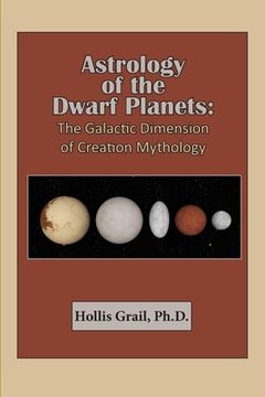 portada Astrology of the Dwarf Planets: The Galactic Dimension of Creation Mythology (en Inglés)