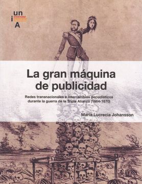 portada La Gran Máquina de Publicidad: Redes Transnacionales e Intercambios Periodísticos Durante la Guerra de la Triple Alianza (1864-1870) (in Spanish)