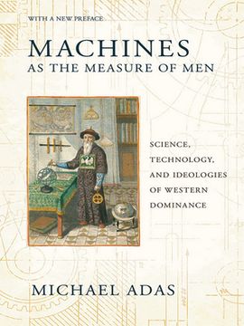 portada Machines as the Measure of Men: Science, Technology, and Ideologies of Western Dominance