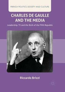 portada Charles de Gaulle and the Media: Leadership, TV and the Birth of the Fifth Republic (in English)