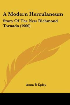 portada a modern herculaneum: story of the new richmond tornado (1900) (en Inglés)