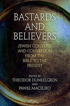 portada Bastards and Believers: Jewish Converts and Conversion From the Bible to the Present (Jewish Culture and Contexts) (en Inglés)