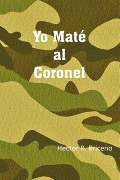 portada Yo Maté Al Coronel (in Spanish)