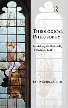 portada Theological Philosophy: Rethinking the Rationality of Christian Faith (Transcending Boundaries in Philosophy and Theology) (in English)
