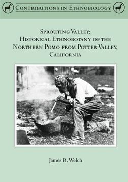 portada Sprouting Valley: Historical Ethnobotany of the Northern Pomo from Potter Valley, California (Contributions in Ethnobiology) (in English)