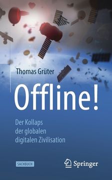 portada Offline! Der Kollaps der Globalen Digitalen Zivilisation (German Edition) [Soft Cover ] (en Alemán)