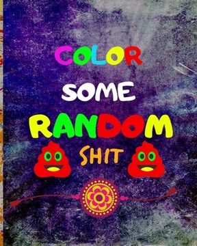 portada Color Some Random Shit: Adult Coloring Book for relaxation and Exploration (en Inglés)