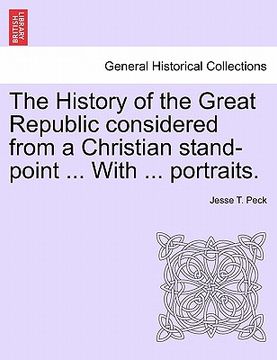 portada the history of the great republic considered from a christian stand-point ... with ... portraits. (en Inglés)