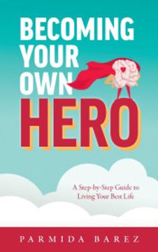 portada Becoming Your own Hero: A Step-By-Step Guide to Living Your Best Life (en Inglés)