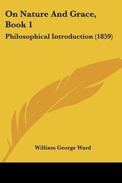 portada on nature and grace, book 1: philosophical introduction (1859) (en Inglés)