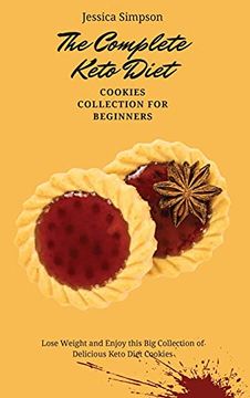 portada The Complete Keto Diet Cookies Collection for Beginners: Lose Weight and Enjoy This big Collection of Delicious Keto Diet Cookies (en Inglés)