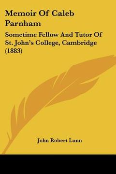 portada memoir of caleb parnham: sometime fellow and tutor of st. john's college, cambridge (1883) (en Inglés)