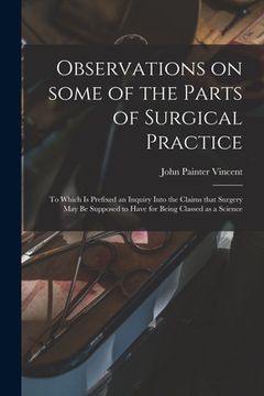 portada Observations on Some of the Parts of Surgical Practice: to Which is Prefixed an Inquiry Into the Claims That Surgery May Be Supposed to Have for Being