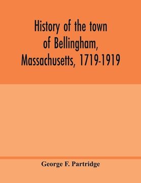 portada History of the town of Bellingham, Massachusetts, 1719-1919 (in English)