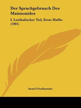 portada Der Sprachgebrauch Des Maimonides: I. Lexikalischer Teil, Erste Halfte (1901) (en Alemán)