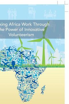 portada Making Africa Work Through the Power of Innovative Volunteerism (en Inglés)