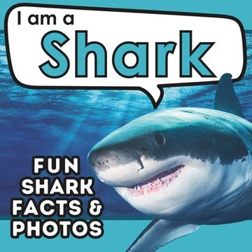 portada I am a Shark: A Children's Book with Fun and Educational Animal Facts with Real Photos! (en Inglés)