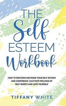 portada The Self Esteem Workbook: How to Discover and Raise Your Self-Esteem and Confidence, Cultivate Feelings of Self-Worth and Love Yourself (in English)