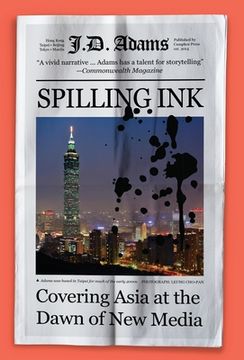 portada Spilling Ink: Covering Asia at the Dawn of New Media 