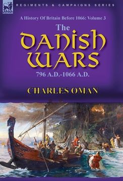 portada A History of Britain Before 1066: Volume 3-The Danish Wars, 796 A.D.-1066 A.D.