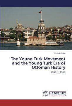 portada The Young Turk Movement and the Young Turk Era of Ottoman History: 1908 to 1918
