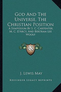 portada god and the universe, the christian position: a symposium by s. c. carpenter, m. c. d'arcy, and bertram lee woolf (in English)