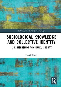 portada Sociological Knowledge and Collective Identity: S. N. Eisenstadt and Israeli Society (International Library of Sociology) (in English)