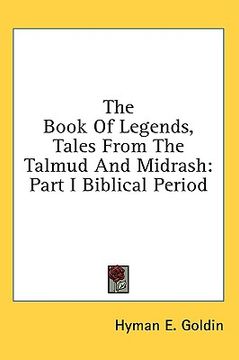 portada the book of legends, tales from the talmud and midrash: part i biblical period (en Inglés)
