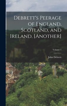 portada Debrett's Peerage of England, Scotland, and Ireland. [Another]; Volume 1 (en Inglés)